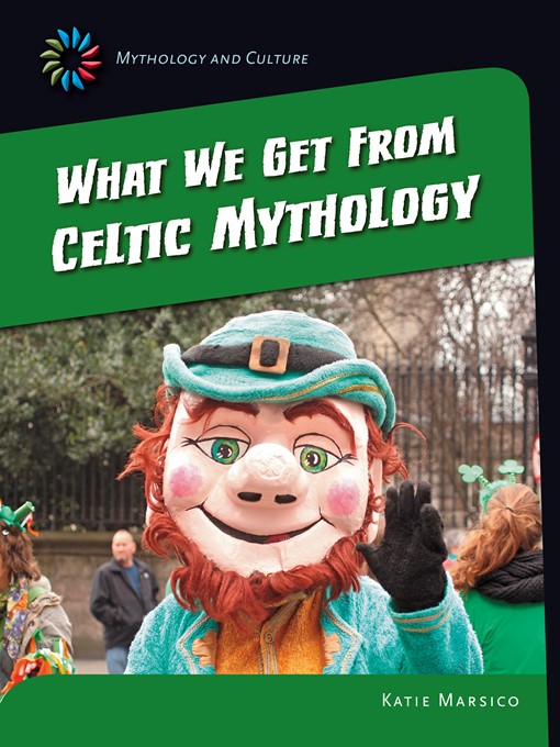 Title details for What We Get From Celtic Mythology by Katie Marsico - Available